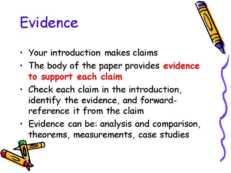 Evidence Your introduction makes claims The body of the paper provides evidence to support